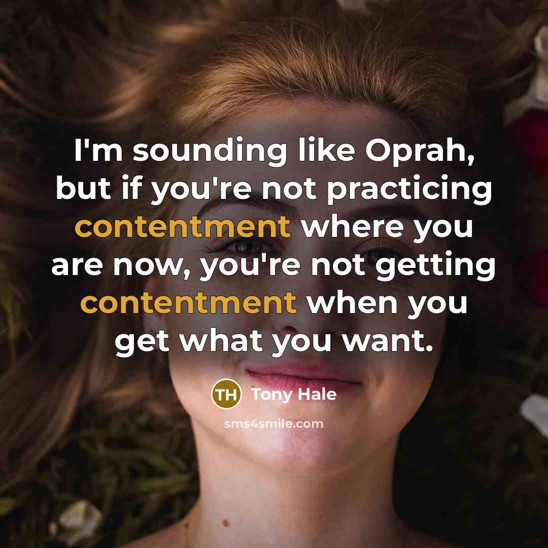 “I'm sounding like Oprah, but if you're not practicing contentment…” quote by Tony Hale