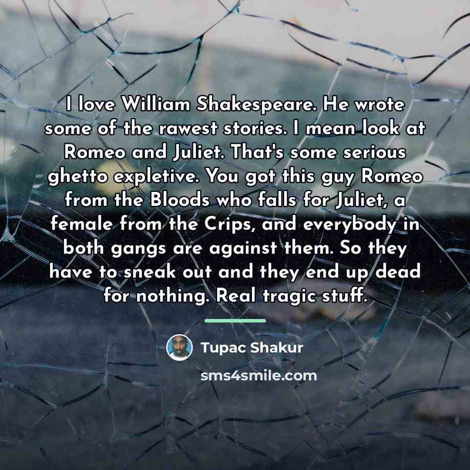 “I love William Shakespeare. He wrote some of the rawest…” quote by Tupac Shakur