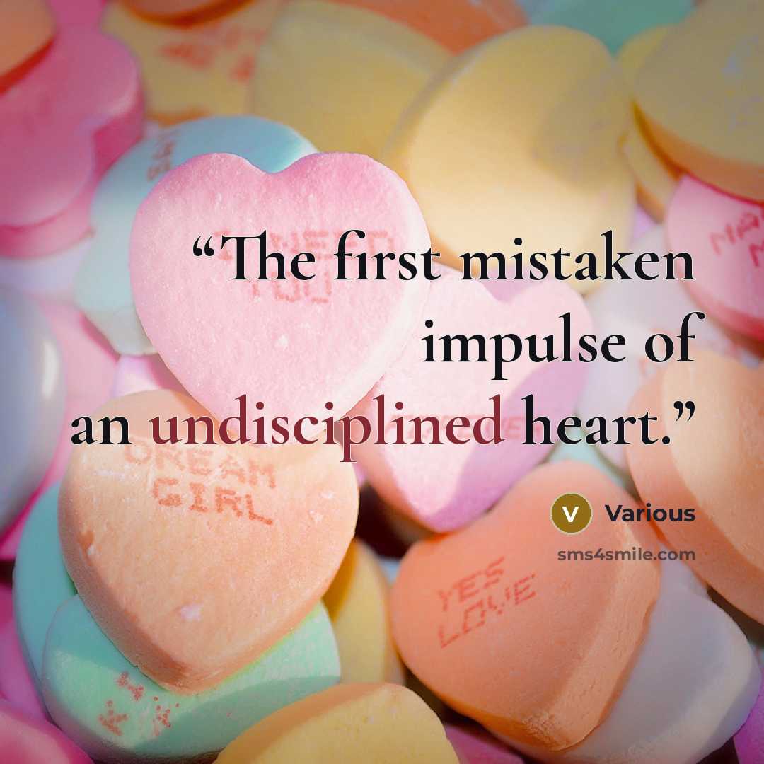 “The first mistaken impulse of an undisciplined heart.” quote by Various
