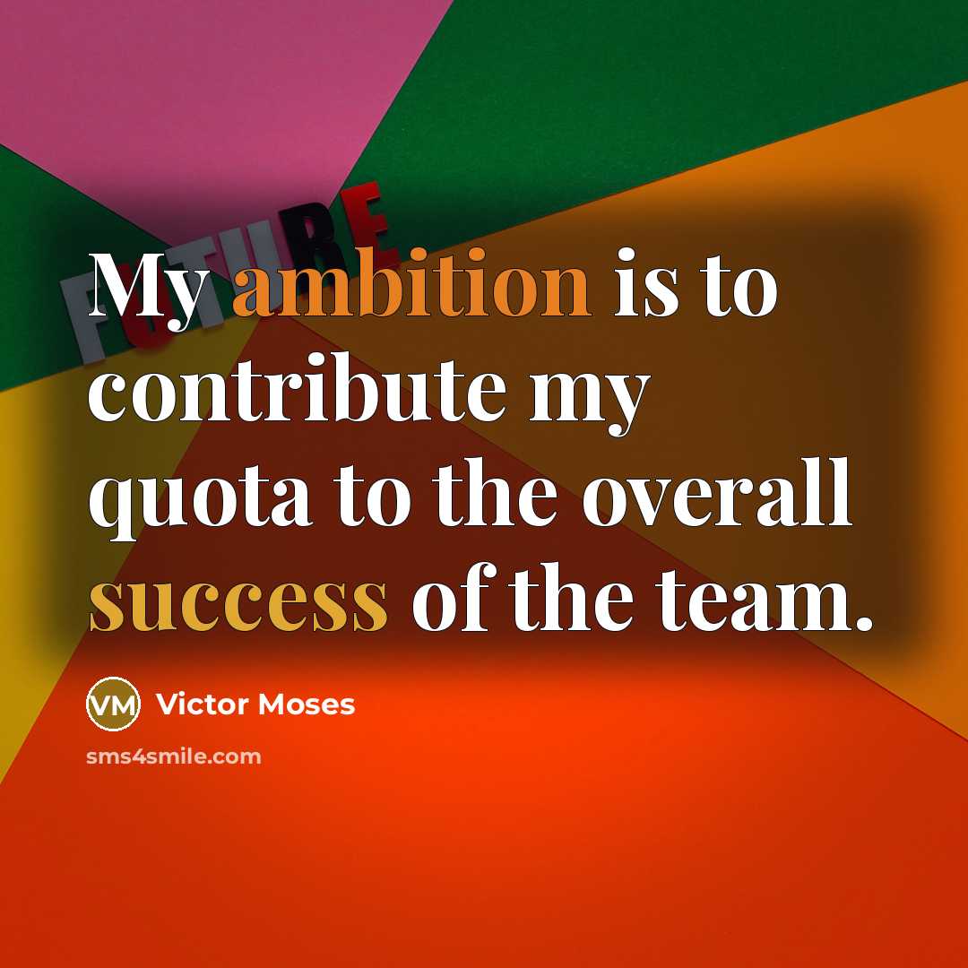 “My ambition is to contribute my quota to the overall…” quote by Victor Moses