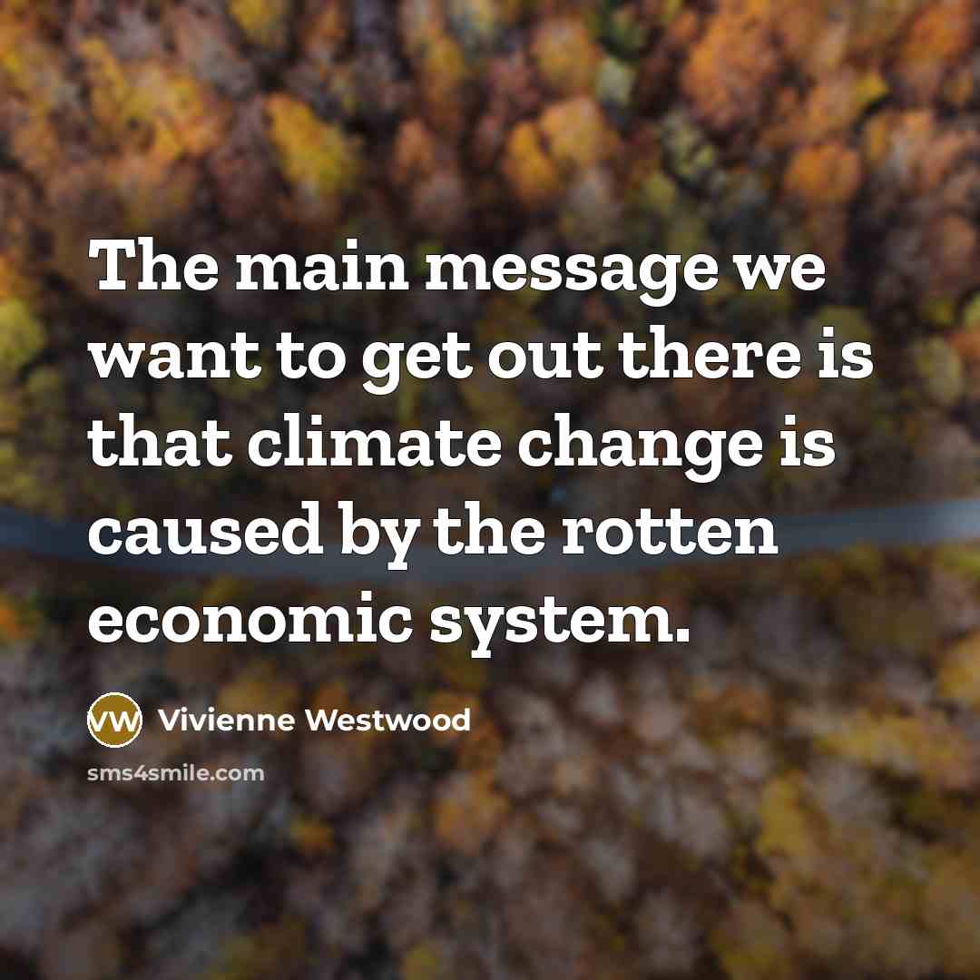 “The main message we want to get out there is…” quote by Vivienne Westwood
