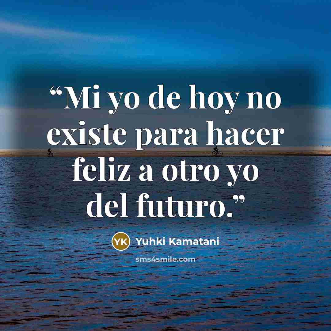 “Mi yo de hoy no existe para hacer feliz a otro yo del futuro.” quote by Yuhki Kamatani