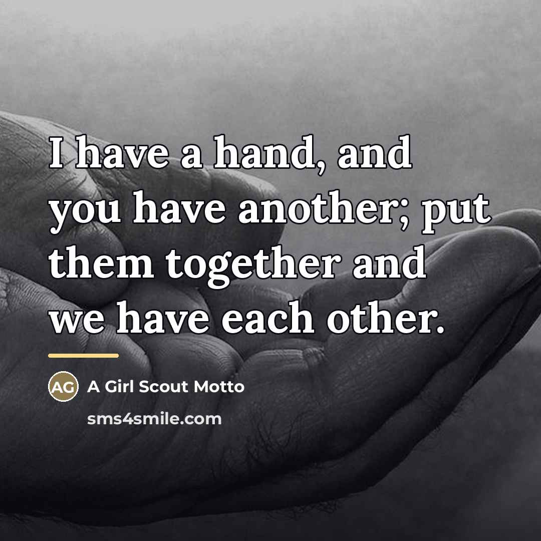“I have a hand, and you have another; put them…” quote by A Girl Scout Motto