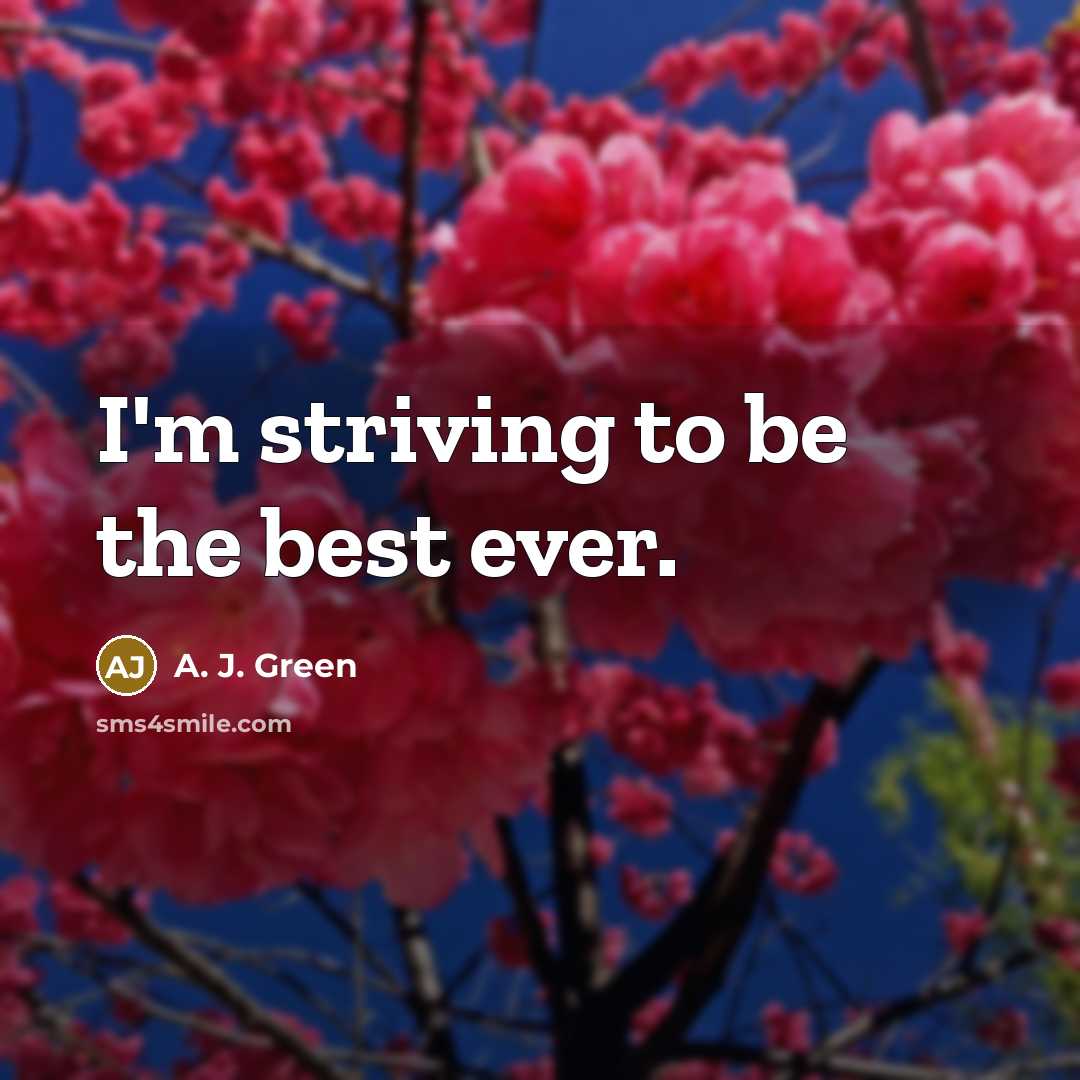 “I'm striving to be the best ever.…” quote by A. J. Green