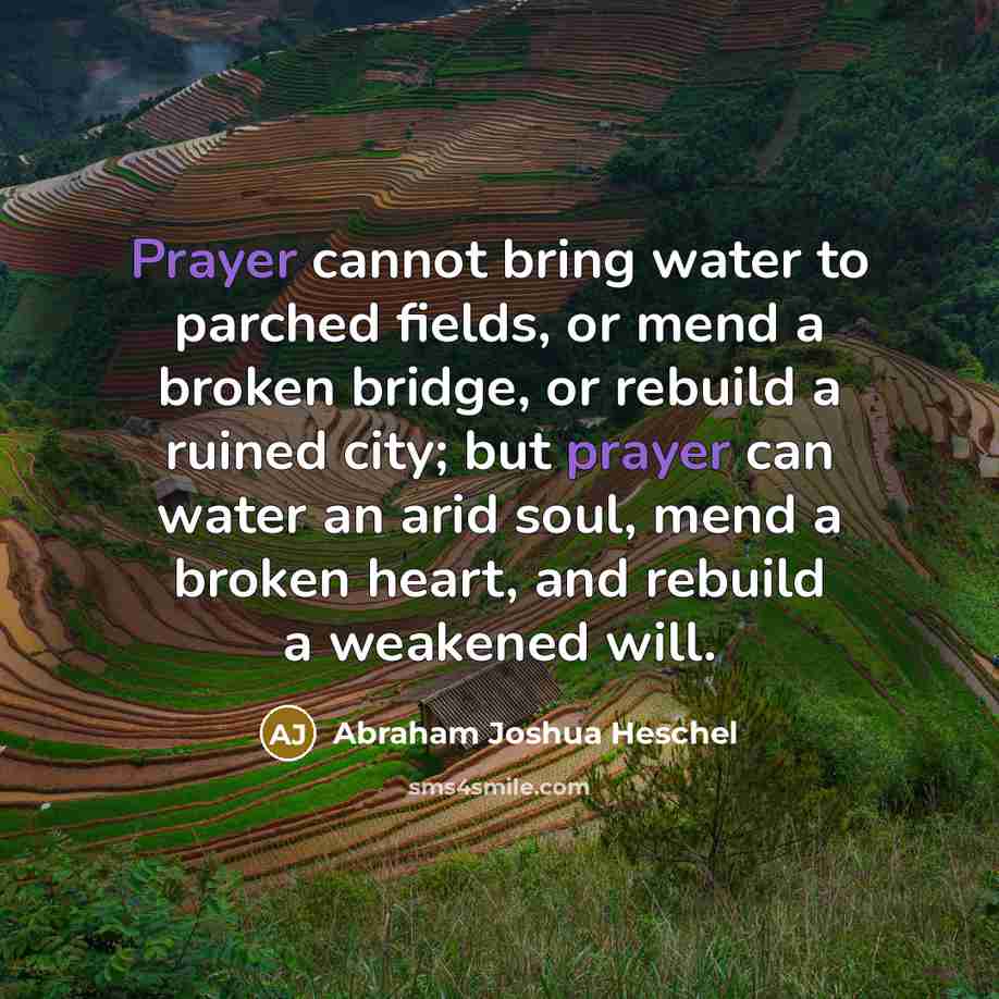 “Prayer cannot bring water to parched fields, or mend a…” quote by Abraham Joshua Heschel