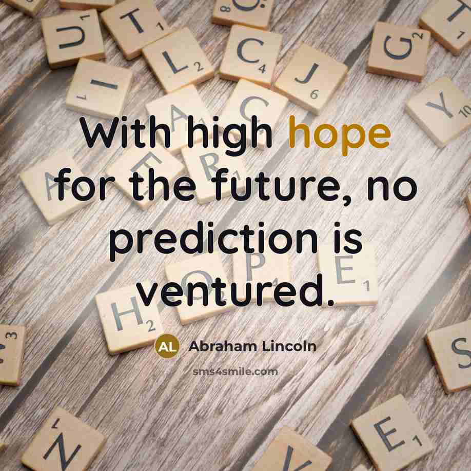 “With high hope for the future, no prediction is ventured.…” quote by Abraham Lincoln