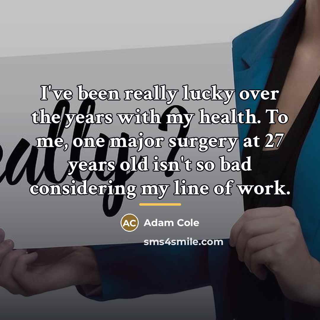 “I've been really lucky over the years with my health.…” quote by Adam Cole