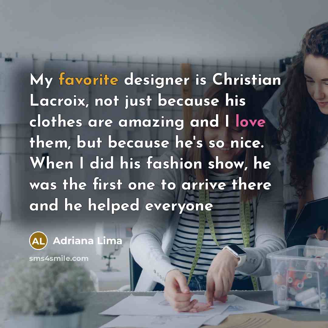 “My favorite designer is Christian Lacroix, not just because his…” quote by Adriana Lima