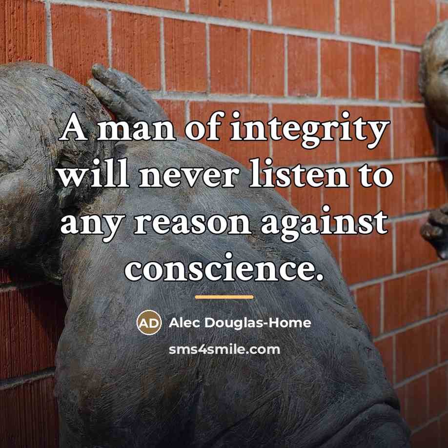 “A man of integrity will never listen to any reason…” quote by Alec Douglas-Home