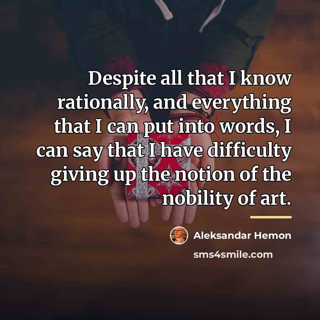 “Despite all that I know rationally, and everything that I…” quote by Aleksandar Hemon