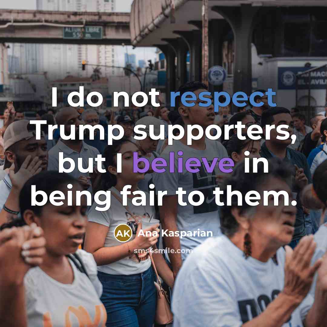 “I do not respect Trump supporters, but I believe in…” quote by Ana Kasparian