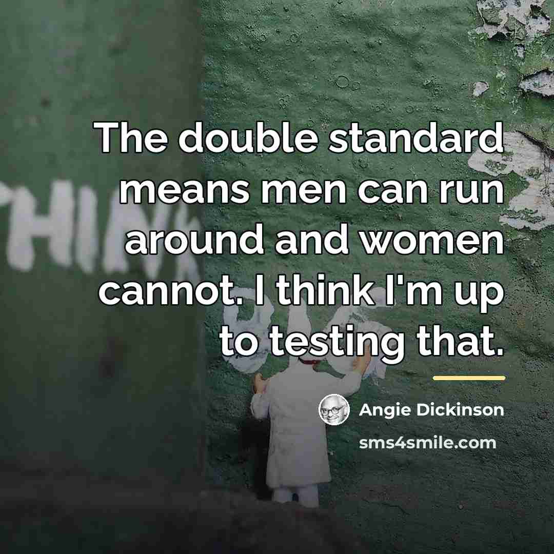 “The double standard means men can run around and women…” quote by Angie Dickinson