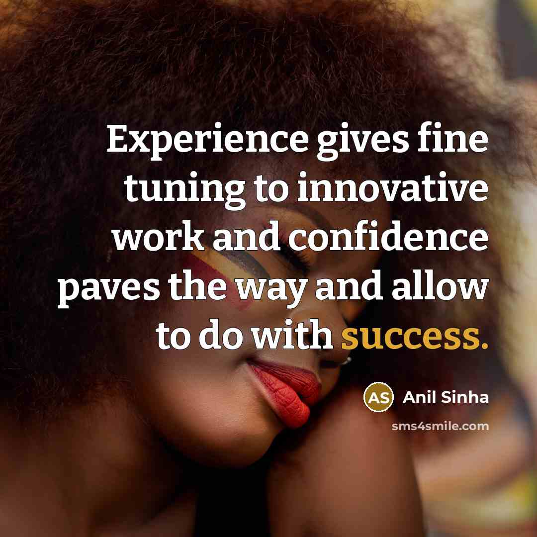 “Experience gives fine tuning to innovative work and confidence paves…” quote by Anil Sinha