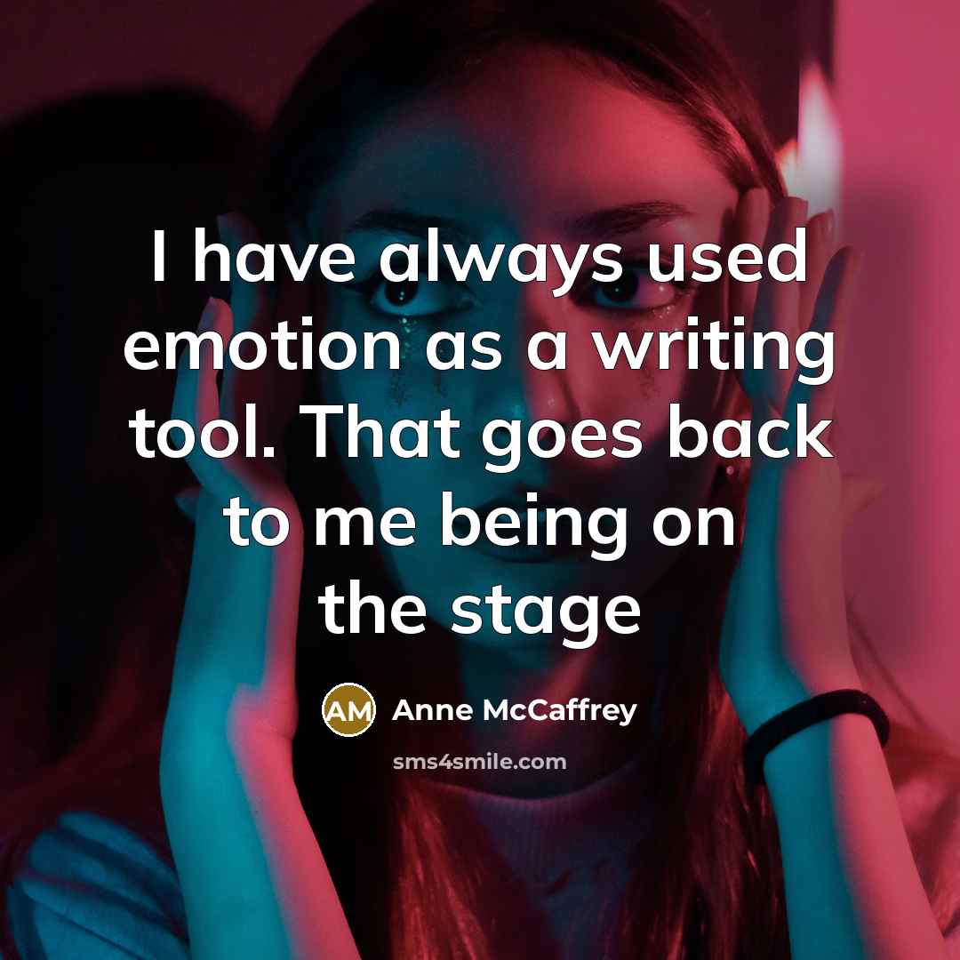 “I have always used emotion as a writing tool. That…” quote by Anne McCaffrey