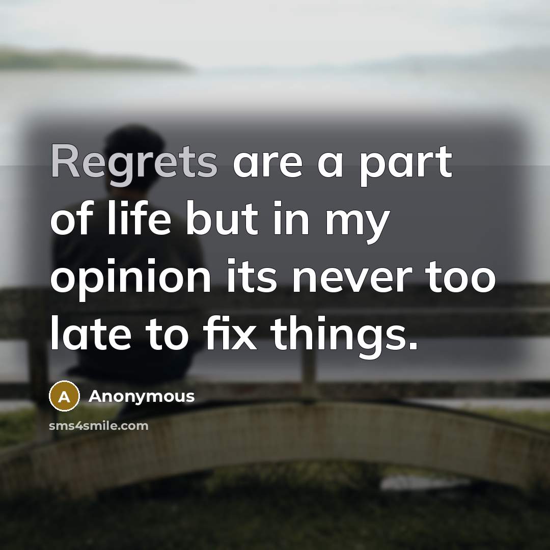 “Regrets are a part of life but in my opinion…” quote by Anonymous