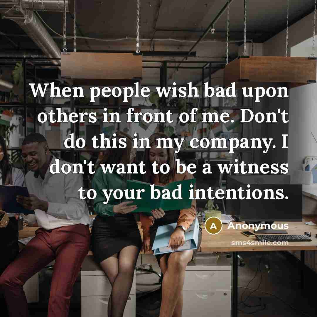 “When people wish bad upon others in front of me.…” quote by Anonymous