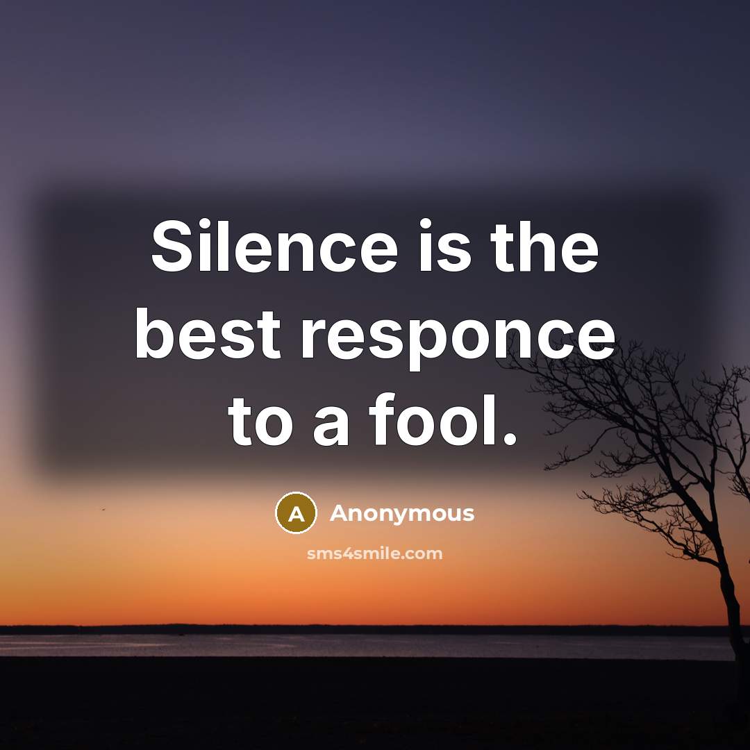 “Silence is the best responce to a fool.…” quote by Anonymous