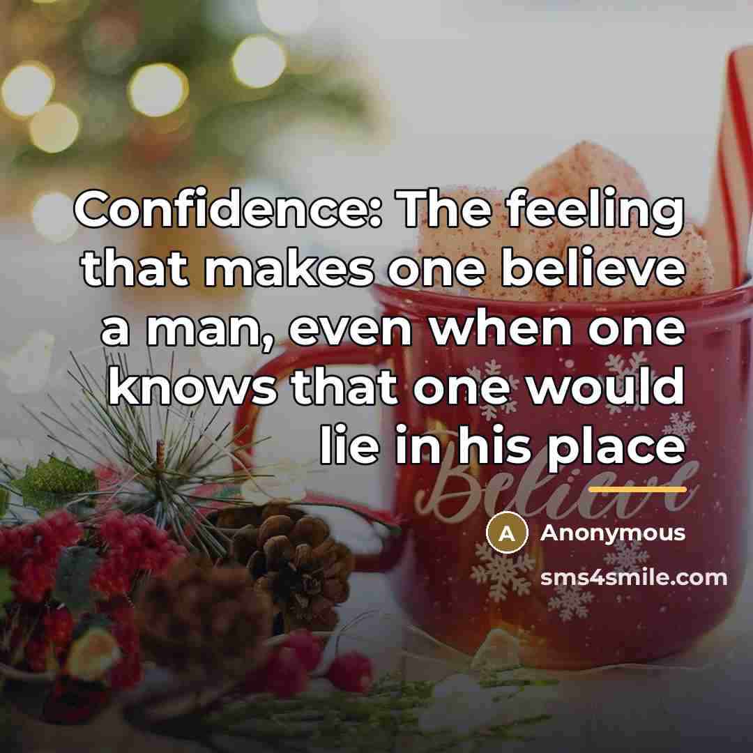 “Confidence: The feeling that makes one believe a man, even…” quote by Anonymous