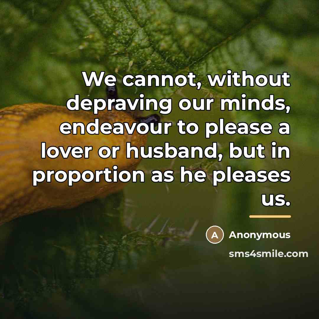 “We cannot, without depraving our minds, endeavour to please a…” quote by Anonymous