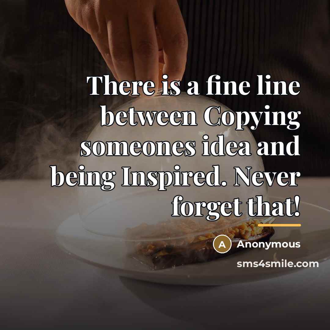 “There is a fine line between Copying someones idea and…” quote by Anonymous