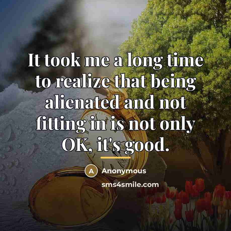“It took me a long time to realize that being…” quote by Anonymous