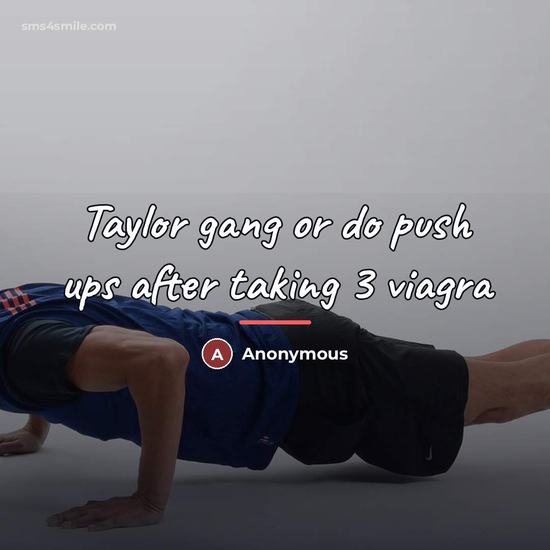 “Taylor gang or do push ups after taking 3 viagra…” quote by Anonymous