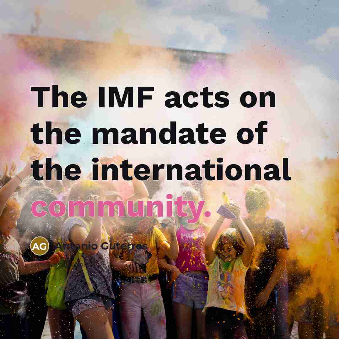 “The IMF acts on the mandate of the international community.…” quote by Antonio Guterres