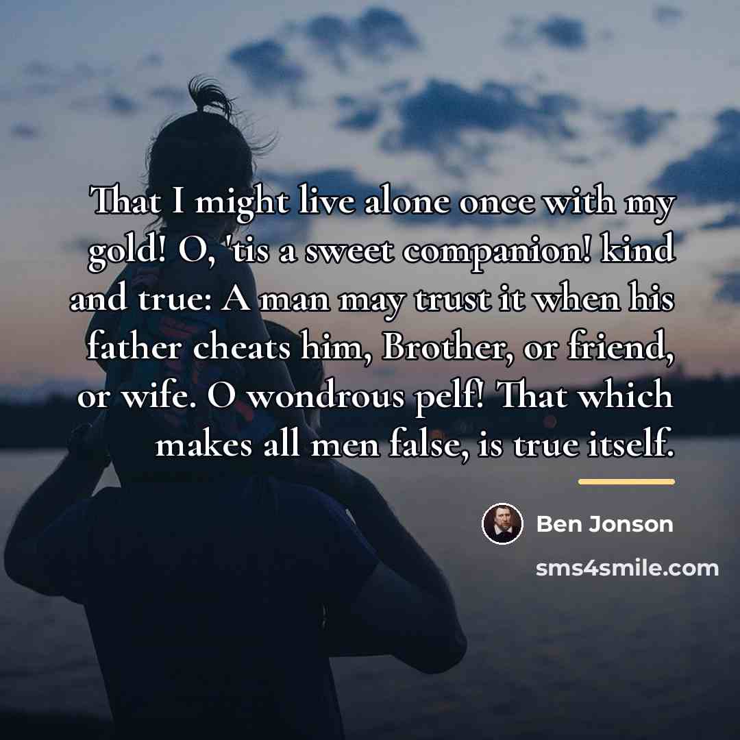 “That I might live alone once with my gold! O,…” quote by Ben Jonson