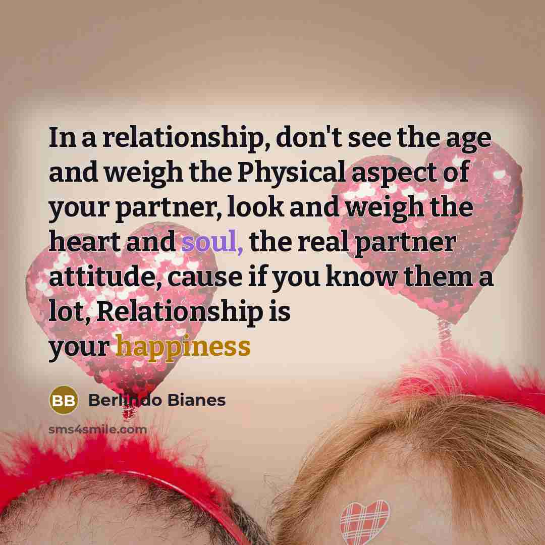 “In a relationship, don't see the age and weigh the…” quote by Berlindo Bianes