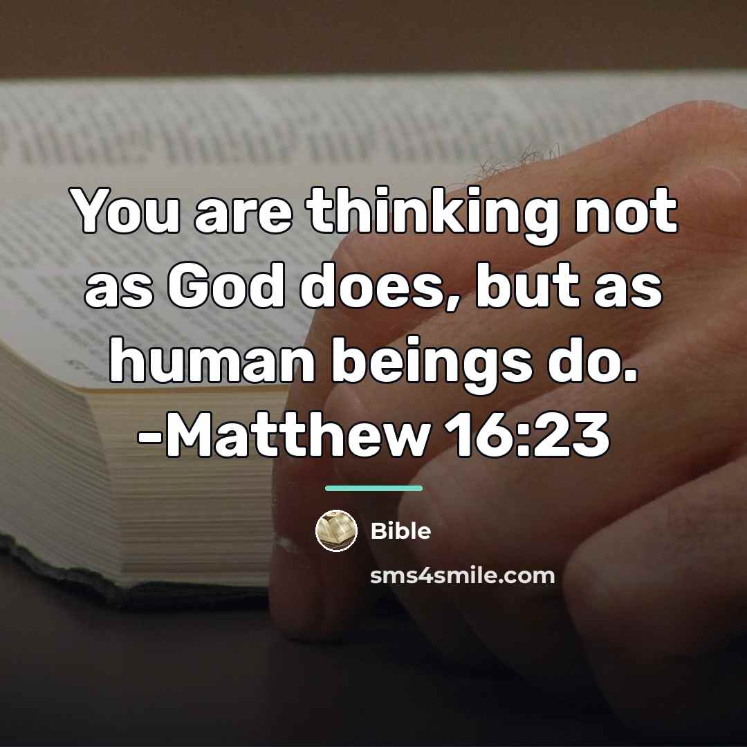 “You are thinking not as God does, but as human…” quote by Bible