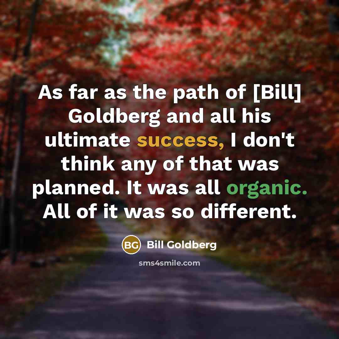 “As far as the path of [Bill] Goldberg and all…” quote by Bill Goldberg
