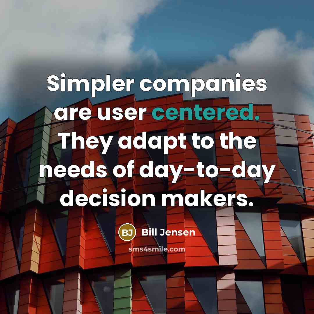 “Simpler companies are user centered. They adapt to the needs…” quote by Bill Jensen