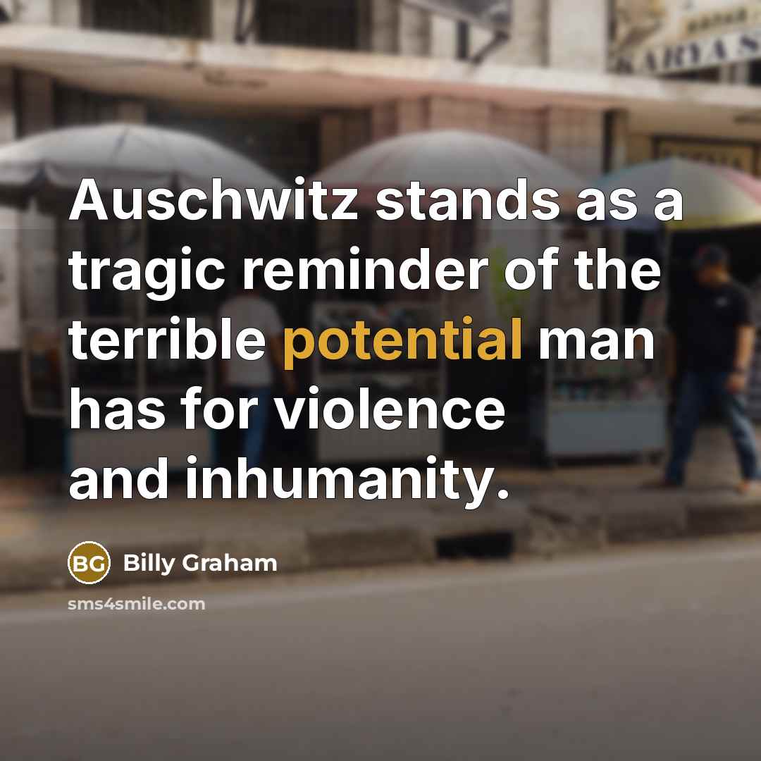 “Auschwitz stands as a tragic reminder of the terrible potential…” quote by Billy Graham