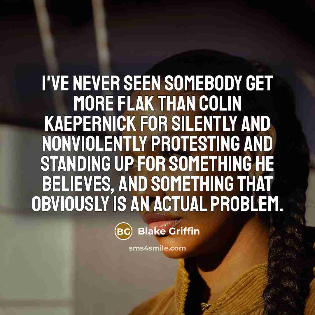 “I've never seen somebody get more flak than Colin Kaepernick…” quote by Blake Griffin