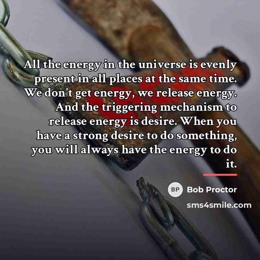 “All the energy in the universe is evenly present in…” quote by Bob Proctor