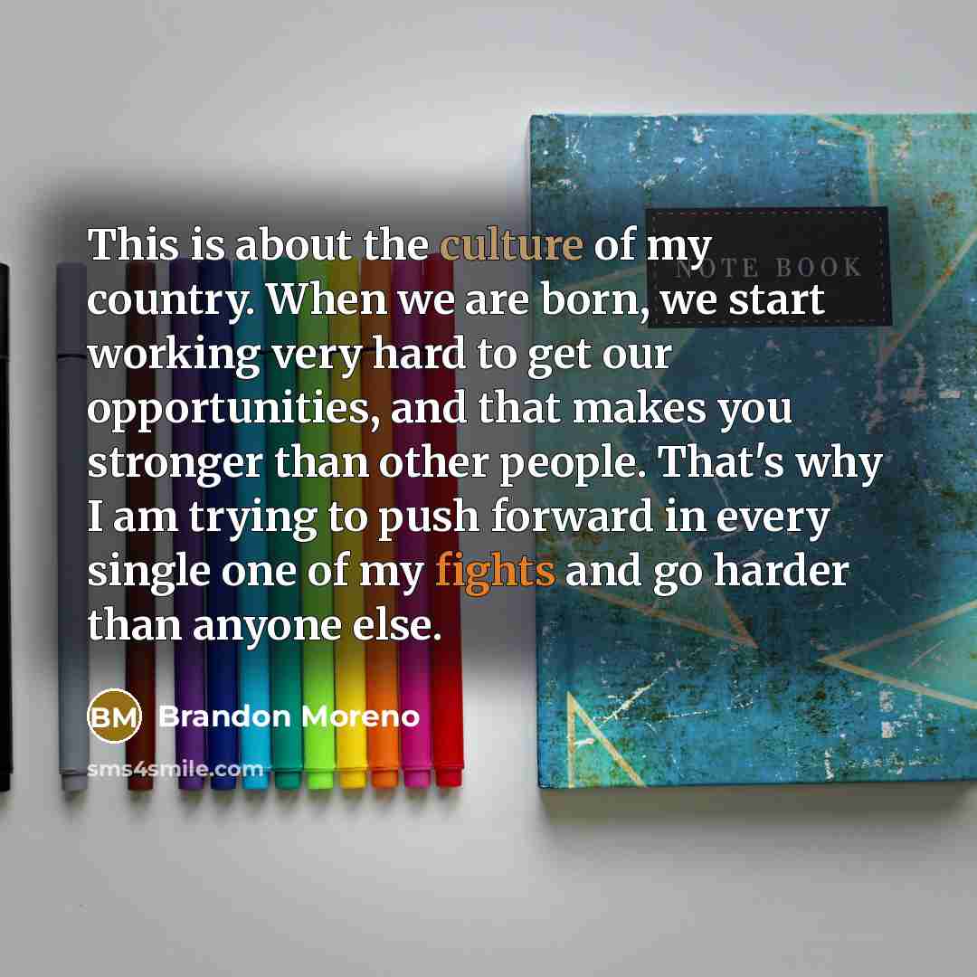 “This is about the culture of my country. When we…” quote by Brandon Moreno