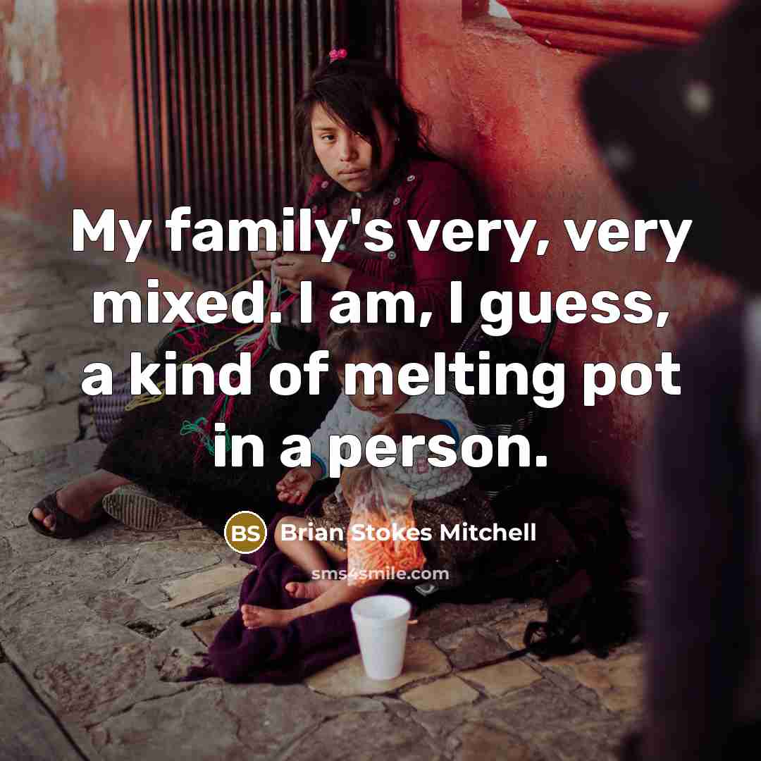 “My family's very, very mixed. I am, I guess, a…” quote by Brian Stokes Mitchell