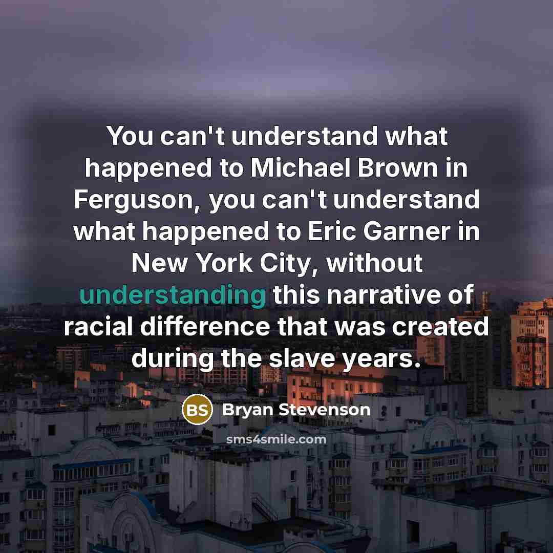 “You can't understand what happened to Michael Brown in Ferguson,…” quote by Bryan Stevenson