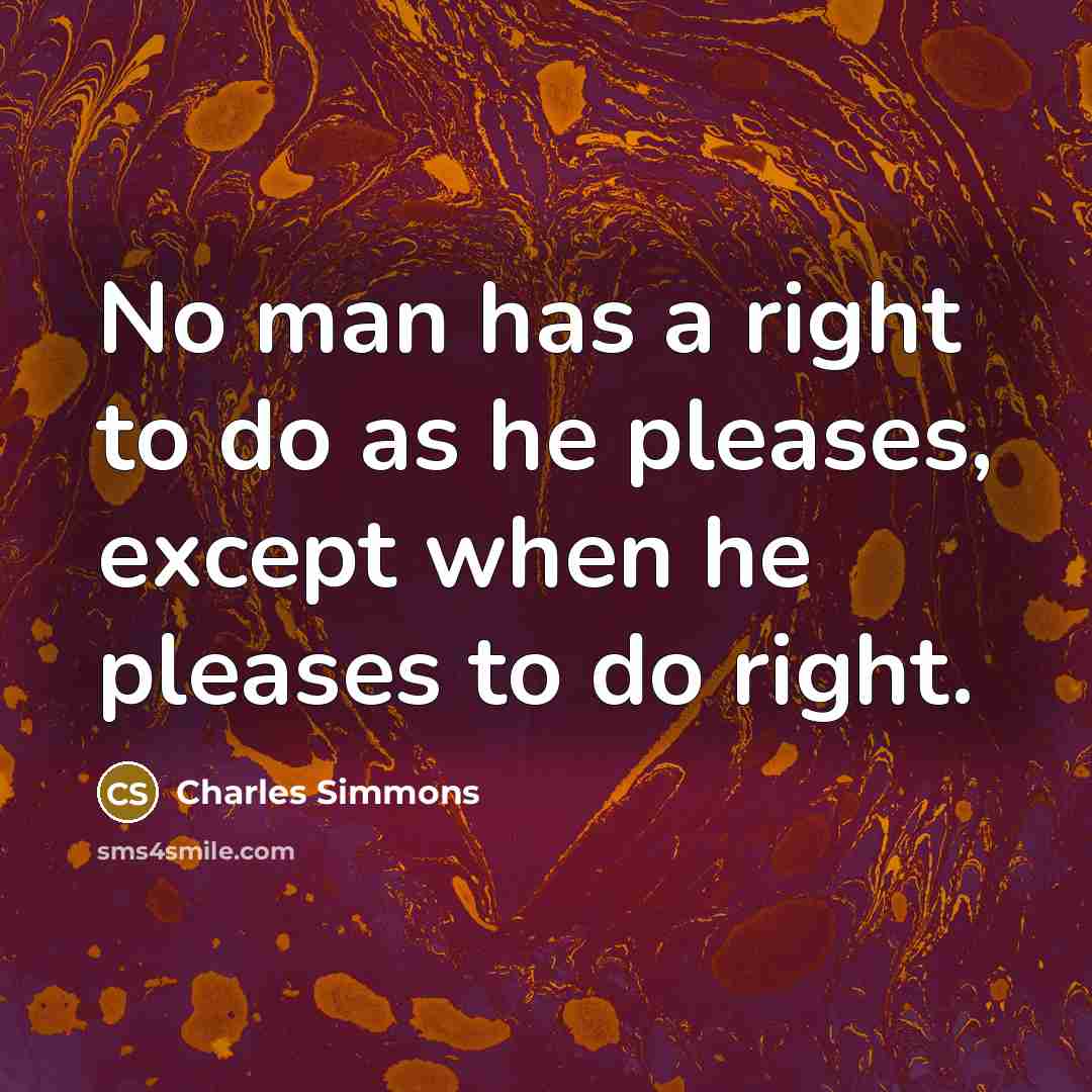 “No man has a right to do as he pleases,…” quote by Charles Simmons