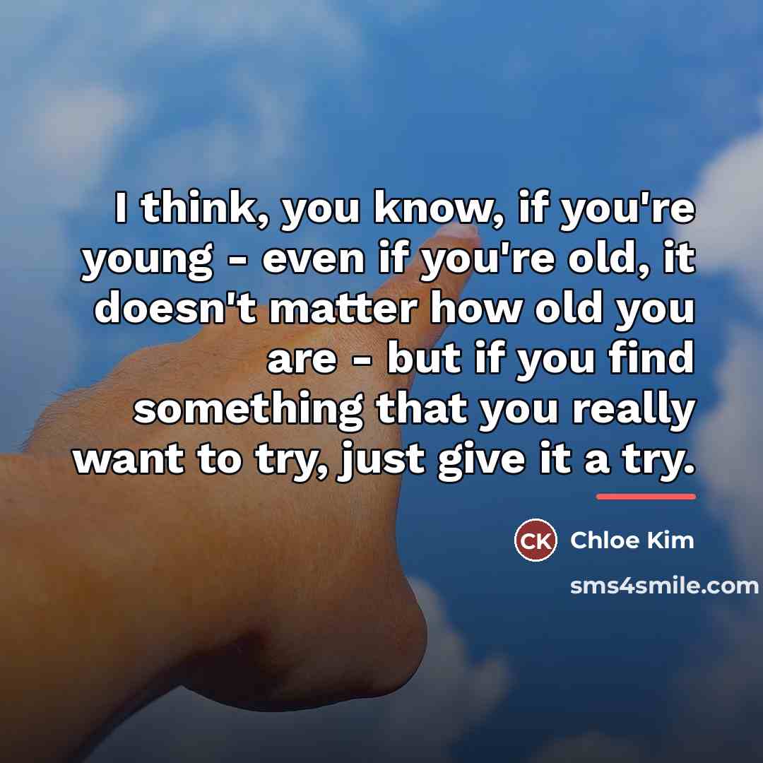 “I think, you know, if you're young - even if…” quote by Chloe Kim