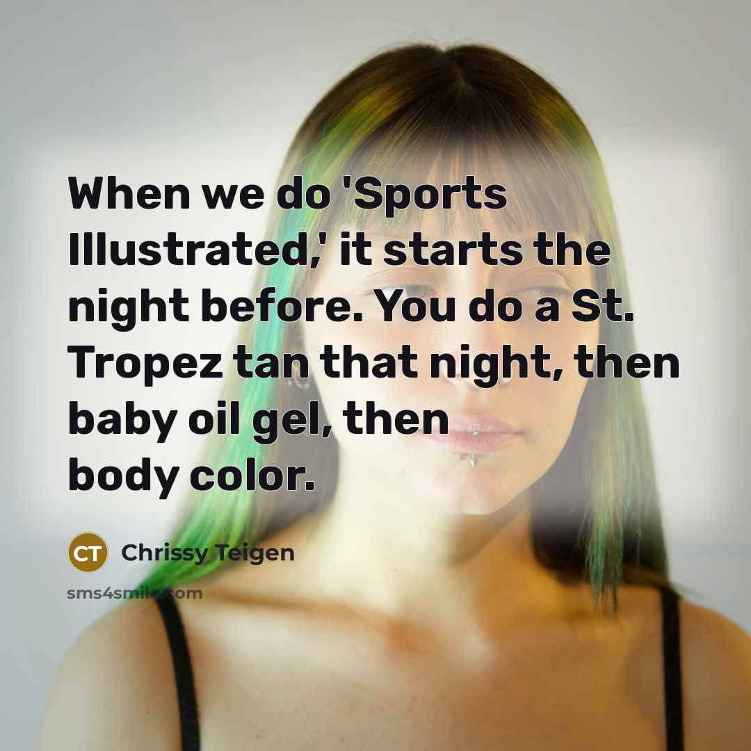 “When we do 'Sports Illustrated,' it starts the night before.…” quote by Chrissy Teigen