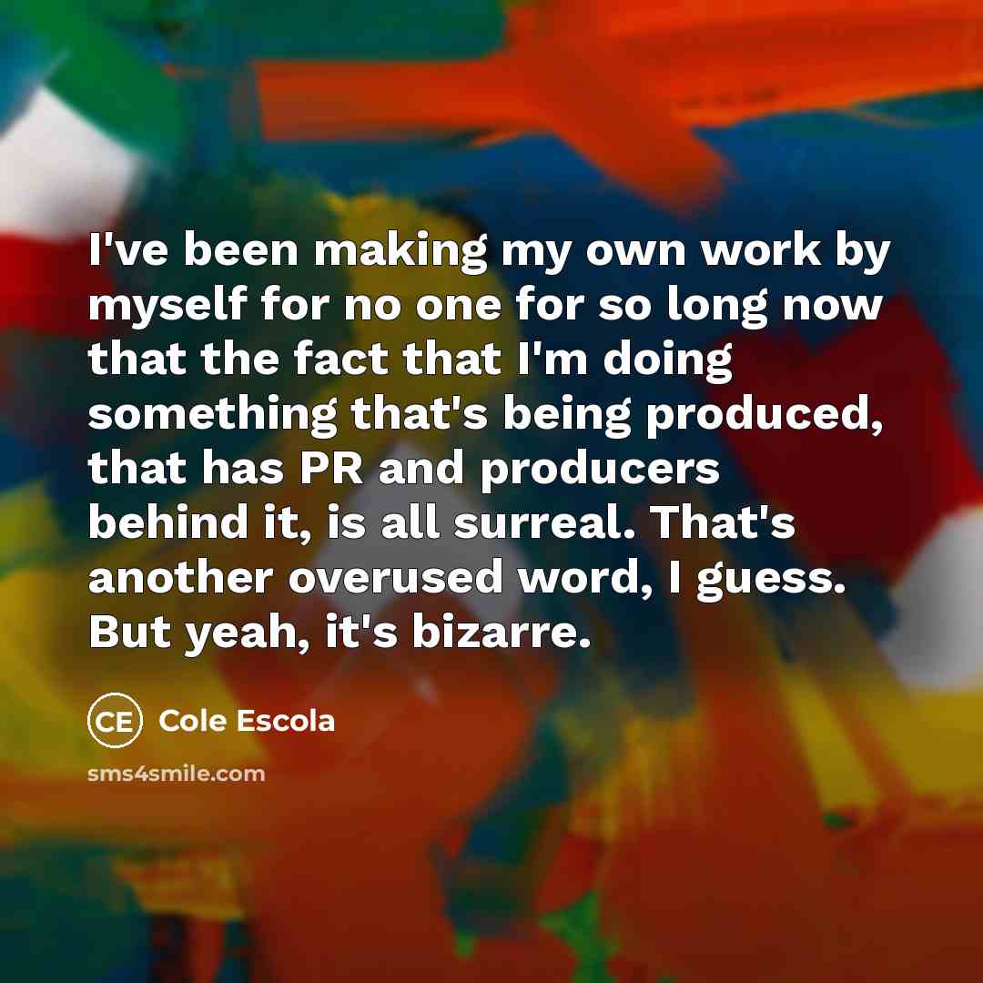 “I've been making my own work by myself for no…” quote by Cole Escola
