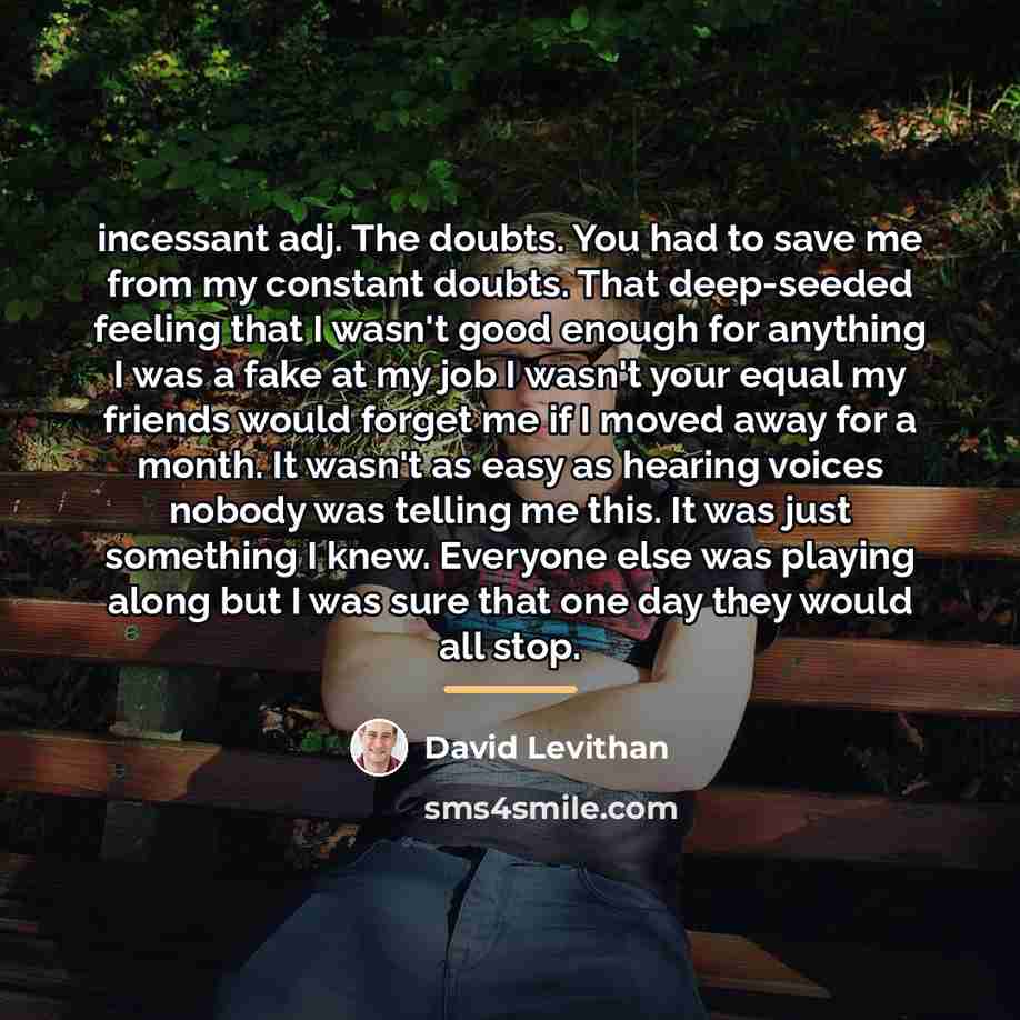 “incessant adj. The doubts. You had to save me from…” quote by David Levithan