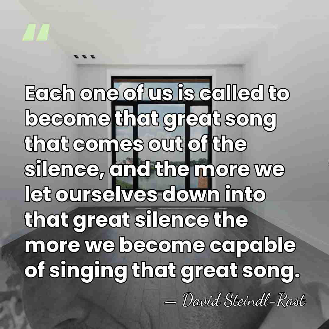 Each one of us is called to become that great song that&hellip; - David Steindl-Rast