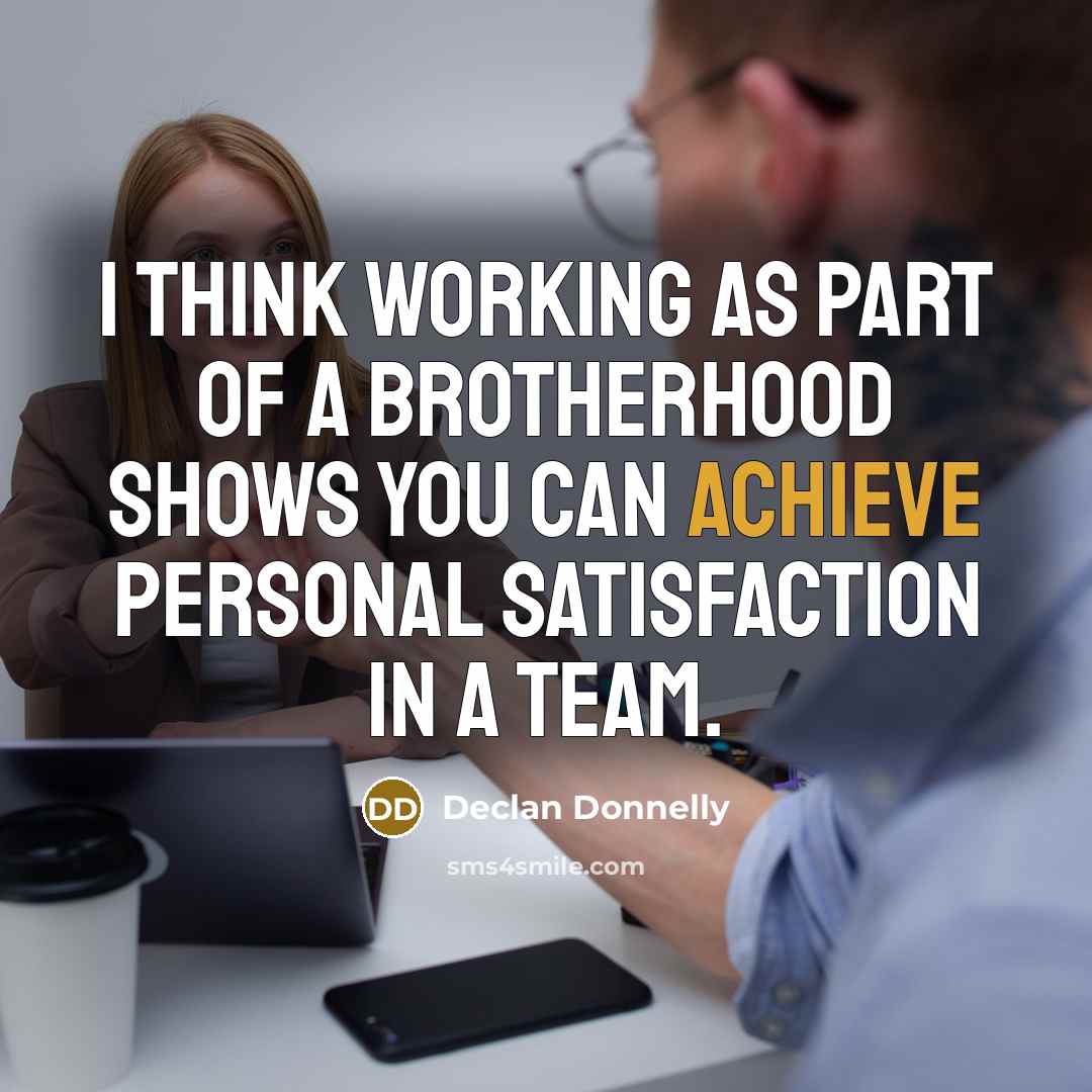 “I think working as part of a brotherhood shows you…” quote by Declan Donnelly
