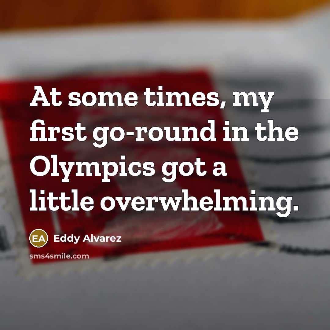 “At some times, my first go-round in the Olympics got…” quote by Eddy Alvarez