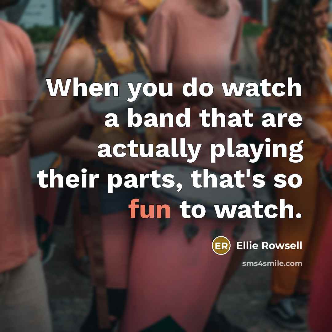 “When you do watch a band that are actually playing…” quote by Ellie Rowsell