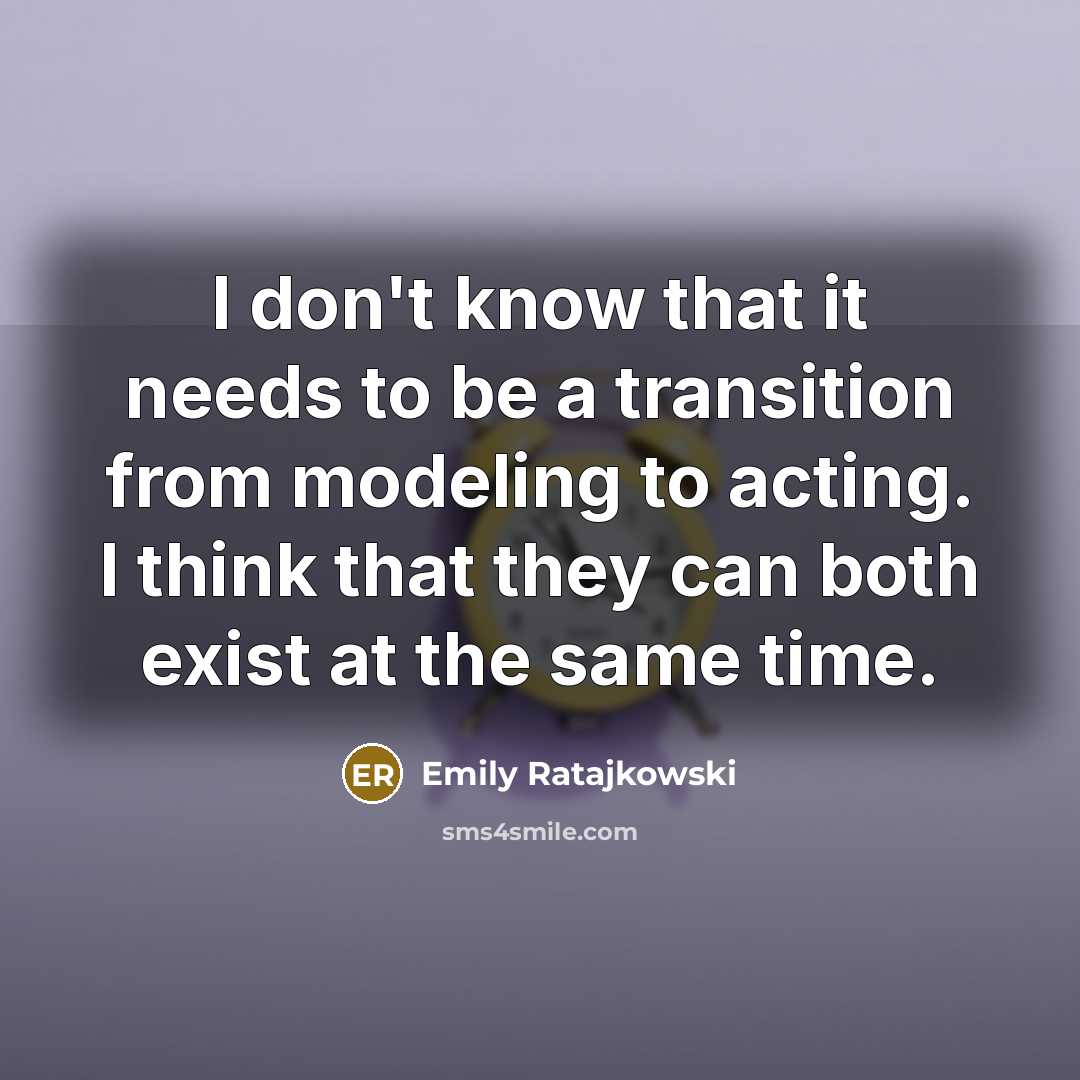 “I don't know that it needs to be a transition…” quote by Emily Ratajkowski
