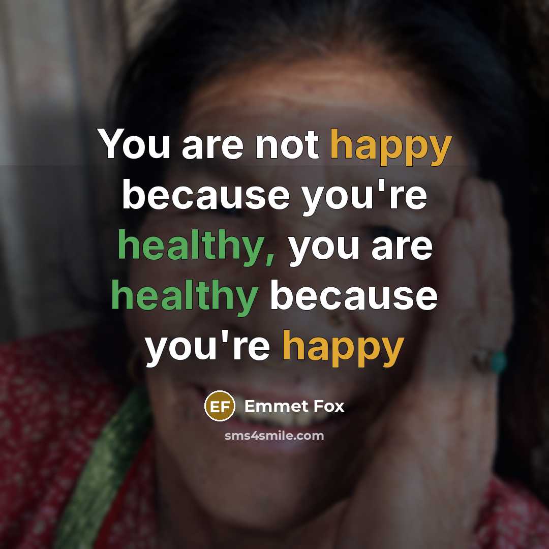 “You are not happy because you're healthy, you are healthy…” quote by Emmet Fox