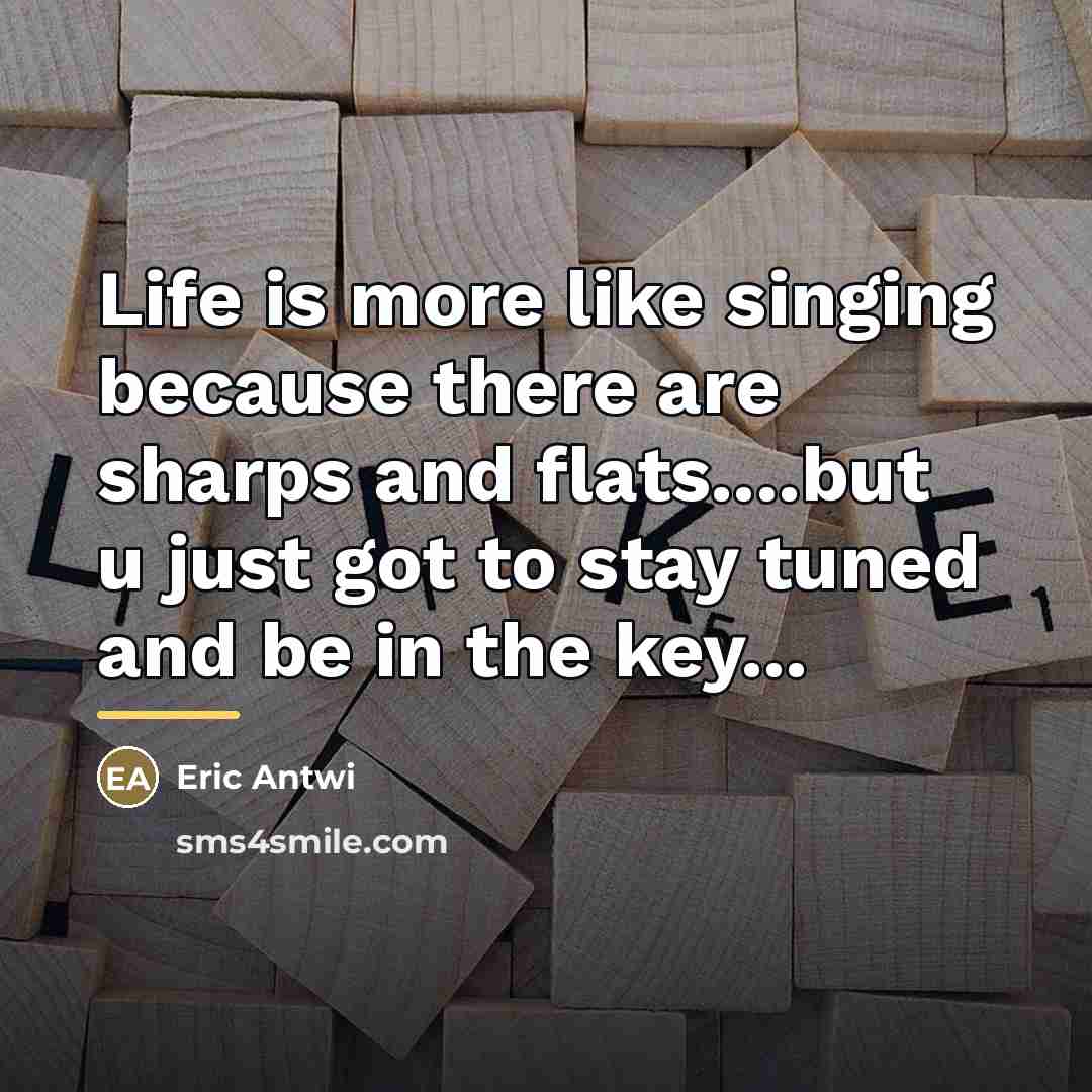 “Life is more like singing because there are sharps and…” quote by Eric Antwi